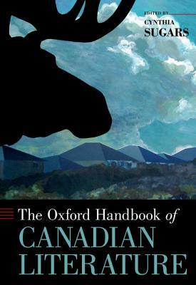 The Oxford Handbook of Canadian Literature by Cynthia Sugars