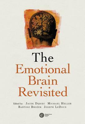 The Emotional Brain Revisited by Michael Heller, Bartosz Brożek, Joseph E. LeDoux, Jacek Dębiec