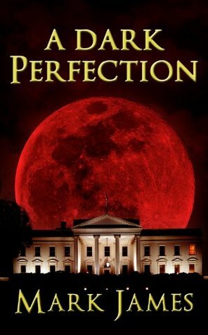 A Dark Perfection by Mark James