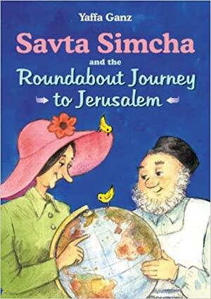 Savta Simcha and the Roundabout Journey to Jerusalem by Yaffa Ganz