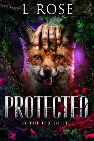 Protected by the Fox Shifter by L. Rose, Lila Rose