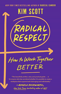 Radical Respect: How to Work Together Better by Kim Scott