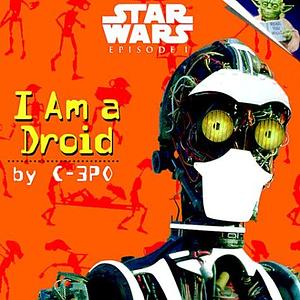 I Am a Droid by Marc A. Cerasini