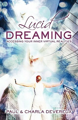 Lucid Dreaming: Accessing Your Inner Virtual Realities by Charla Devereux, Paul Devereux