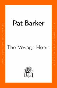 The Voyage Home by Pat Barker