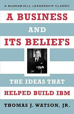 A Business and Its Beliefs by Thomas J. Watson Jr.