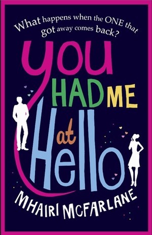 You Had Me At Hello by Mhairi McFarlane