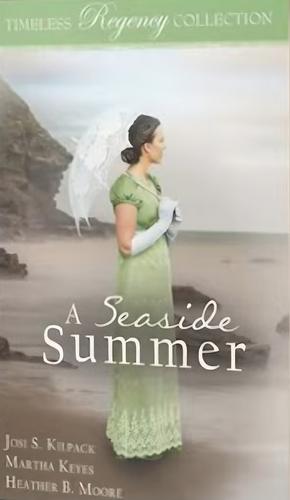 A Seaside Summer by Heather B. Moore, Josi S. Kilpack, Martha Keyes