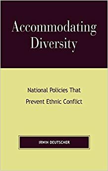 Accommodating Diversity: National Policies That Prevent Ethnic Conflict by Irwin Deutscher