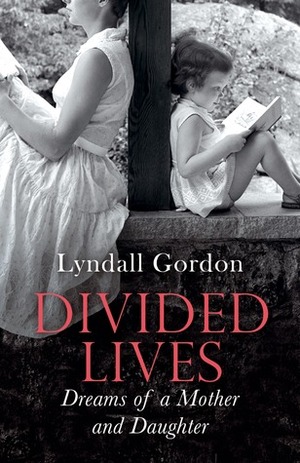 Divided Lives: Dreams of a Mother and Daughter by Lyndall Gordon