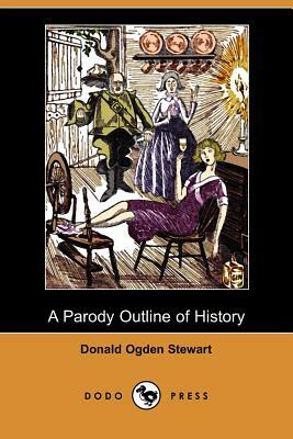 A Parody Outline of History (Dodo Press) by Donald Ogden Stewart