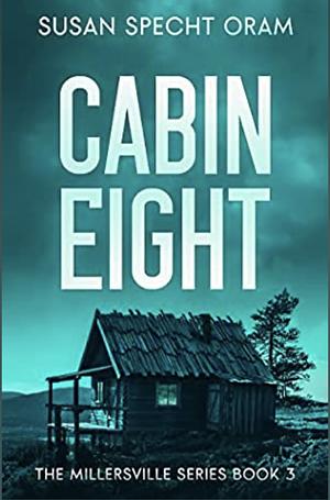 Cabin Eight: A High-Stakes Psychological Conspiracy Thriller by Susan Specht Oram