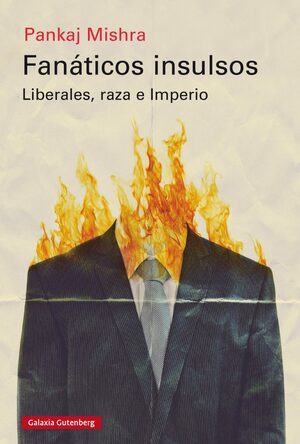 Fanáticos insulsos. Liberales, raza e Imperio by Pankaj Mishra