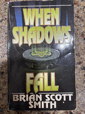 When Shadows Fall by Brian Scott Smith