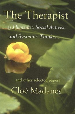 The Therapist as Humanist, Social Activist, and Systemic Thinker: And Other Selected Papers by Cloé Madanes