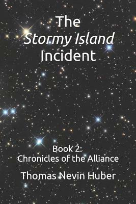 The Stormy Island Incident: Book 2 - Chronicles of the Alliance by Thomas Nevin Huber