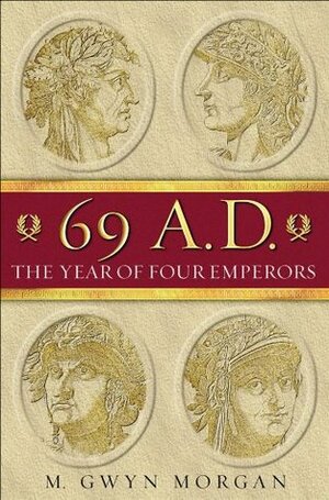 69 AD: The Year of Four Emperors: The Year of the Four Emperors by Gwyn Morgan