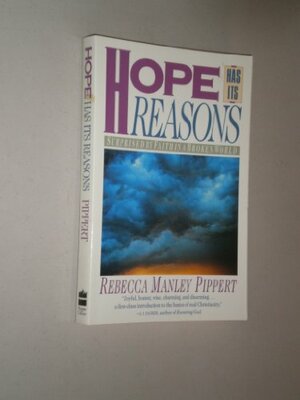 Hope Has Its Reasons: From the Search for Self to the Surprise of Faith by Rebecca Manley Pippert