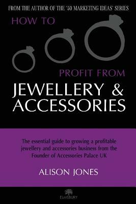 How to Profit from Jewellery and Accessories by Alison Jones