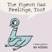 The Pigeon Has Feelings, Too! by Mo Willems