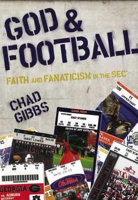 God and Football: Faith and Fanaticism in the SEC by Chad Gibbs