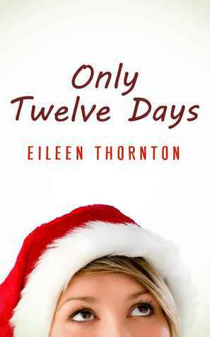 Only Twelve Days by Eileen Thornton