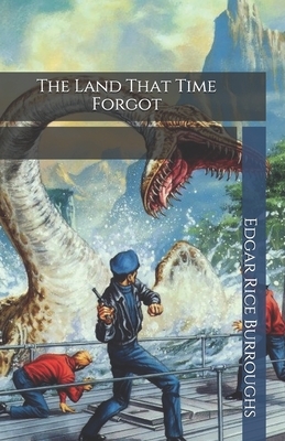 The Land That Time Forgot by Edgar Rice Burroughs