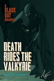 Death Rides the Valkyrie: A Black Bat Adventure by Andrew Salmon