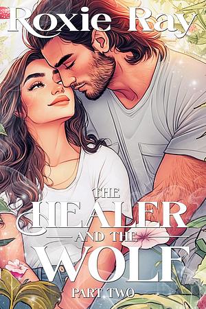 The Healer and The Wolf Part Two by Roxie Ray