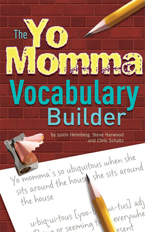 The Yo Momma Vocabulary Builder by Steve Harwood, Chris Schultz, Justin Heimberg