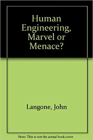 Human Engineering, Marvel or Menace? by John Langone