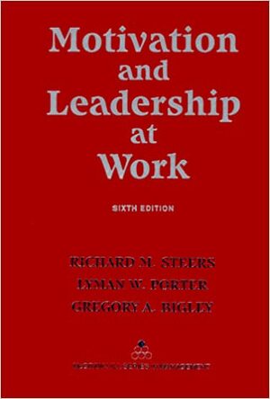 Motivation and Leadership at Work by Gregory Bigley, Richard M. Steers, Lyman W. Porter