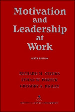 Motivation and Leadership at Work by Gregory Bigley, Lyman W. Porter, Richard M. Steers