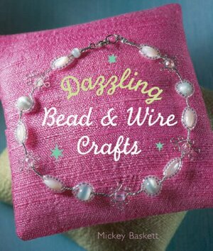 Dazzling BeadWire Crafts by Prolific Impressions Inc., Mickey Baskett