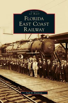 Florida East Coast Railway by Seth H. Bramson