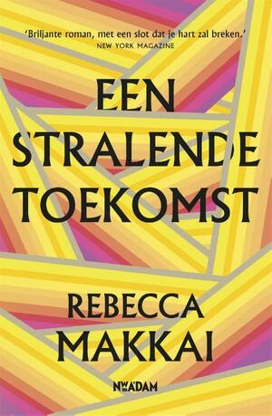 Een stralende toekomst by Rebecca Makkai