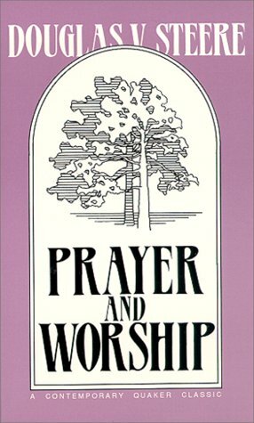 Prayer and Worship by Douglas V. Steere