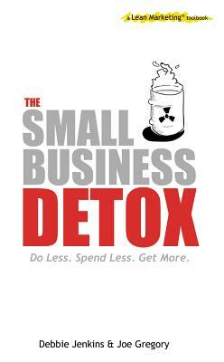 The Small Business Detox (a Lean Marketing toolbook) by Joe Gregory, Debbie Jenkins