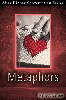 Metaphors: After Dinner Conversation Short Story Series by Marie Anderson