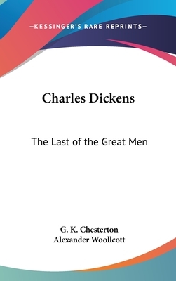 Charles Dickens: The Last of the Great Men by G.K. Chesterton