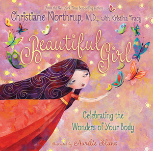 Beautiful Girl: Celebrating the Wonders of Your Body by Christiane Northrup, Kristina Tracy