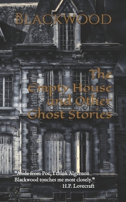 The Empty House and Other Ghost Stories by Algernon Blackwood