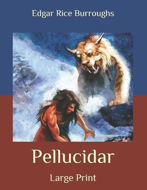 Pellucidar: Large Print by Edgar Rice Burroughs