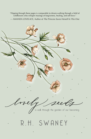 Lovely Seeds: A Walk Through the Garden of Our Becoming by R.H. Swaney