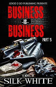 Business is Business PT 5 by Silk White