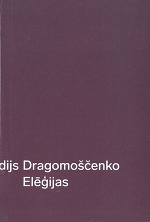 Elēģijas by Arkādijs Dragomoščenko