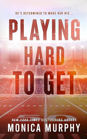 Playing Hard to Get by Monica Murphy