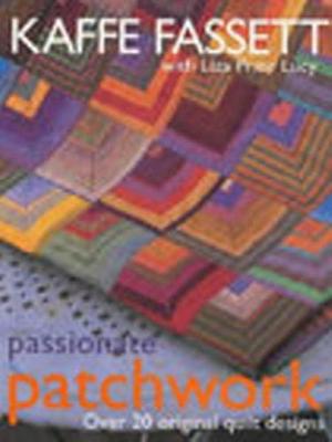 Passionate Patchwork by Kaffe Fassett, Kaffe Fassett, Liza Prior Lucy