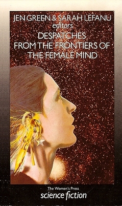 Despatches from the Frontiers of the Female Mind by Jen Green, Sarah Lefanu