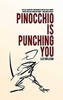 Pinocchio is Punching You: A Novella by Lex Wilson